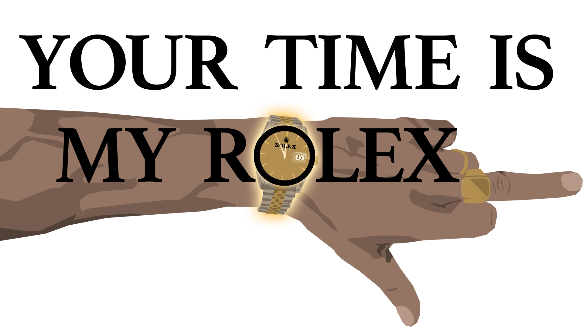 YOUR TIME IS MY ROLEX